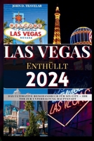 Las Vegas Enthüllt 2024: Das ultimative Reisehandbuch für Sin City – Ihr Tor zur Unterhaltung Hauptstadt (German Edition) B0CQV1W73N Book Cover