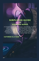 Simplified Guide on High-Res Audio: A Complete Beginners Manual to Identifying, Knowing and Understanding High Resolution Audio for Producing Wide Spe B0CV7WSRC5 Book Cover