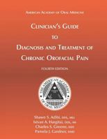 Clinician's Guide to Diagnosis and Treatment of Chronic Orofacial Pain, 4th Ed 1936176459 Book Cover