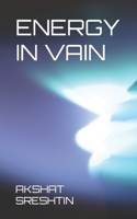 Energy in Vain B0BW2SL8Y5 Book Cover