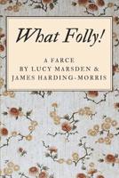 What Folly!: A Farce 1980689881 Book Cover