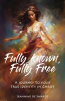 Fully Known, Fully Free: A Journey to Your True Identity in Christ (The Grace and Identity Devotional Series) 1972677039 Book Cover
