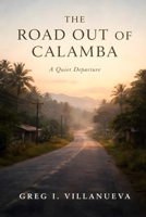 The Road Out Of Calamba: A Quiet Departure B0GMHVP1XT Book Cover