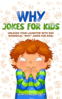 WHY JOKES FOR KIDS: Unleash Your Laughter with 500 Whimsical “Why” Jokes for Kids! B0C9KMFPYN Book Cover