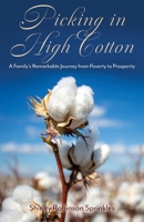 Picking in High Cotton: A Family's Remarkable Journey from Poverty to Prosperity B0CLRYSZDT Book Cover