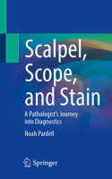 Scalpel, Scope, and Stain: A Pathologist's Journey into Diagnostics 3032253837 Book Cover