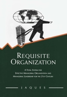 Requisite Organization: A Total System for Effective Managerial Organization and Managerial Leadership for the 21st Century : Amended 096210700X Book Cover