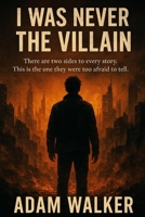 I Was Never the Villain (All Villains Are Created Not Born) B0FJRL733Z Book Cover