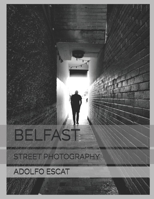 BELFAST: STREET PHOTOGRAPHY B08MWGJGPT Book Cover