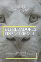 Depredadores Financieros -II- En La Familia.: No Conf�es Tu Fortuna En Manos Equivocadas. 1720238367 Book Cover