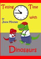 Telling Time with Dinosaurs 1495384055 Book Cover