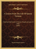 A Lesson From The Life Of Queen Victoria: A Sermon Delivered In King's Chapel, January 27, 1901 (1901) 1169403328 Book Cover