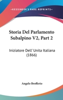 Storia Del Parlamento Subalpino V2, Part 2: Iniziatore Dell' Unita Italiana (1866) 1167699874 Book Cover