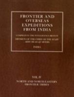 Frontier and Overseas Expeditions from India: Volume IV North and North-Eastern Frontier Tribes 1845743083 Book Cover