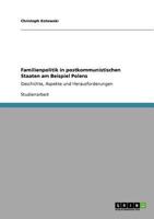Familienpolitik in postkommunistischen Staaten am Beispiel Polens: Geschichte, Aspekte und Herausforderungen 364075297X Book Cover
