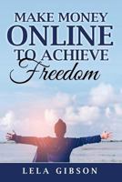 Make Money Online To Achieve Freedom 1722084278 Book Cover