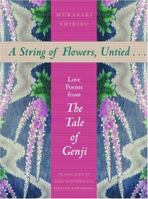 A String of Flowers, Untied... Love Poems from The Tale of Genji 1880656620 Book Cover