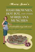 Mary Jane's Hash Brownies, Hot Pot and Other Marijuana Munchies: 30 delectable ways with weed 1907030301 Book Cover