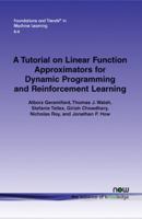 A Tutorial on Linear Function Approximators for Dynamic Programming and Reinforcement Learning 1601987609 Book Cover