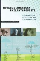 Notable American Philanthropists: Biographies of Giving and Volunteering 1573563404 Book Cover