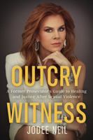 Outcry Witness : A Former Prosecutor's Guide to Healing and Justice after Sexual Violence 1965766196 Book Cover