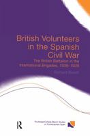 British Volunteers in the Spanish Civil War: The British Battalion in the International Brigades, 1936-1939 0415758734 Book Cover