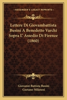 Lettere Di Giovambattista Busini A Benedetto Varchi Sopra L' Assedio Di Firenze 1165543524 Book Cover