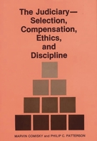 The Judiciary--Selection, Compensation, Ethics, and Discipline 0899301681 Book Cover