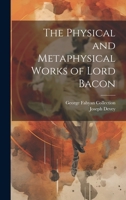 The Physical and Metaphysical Works of Lord Bacon 1020745738 Book Cover