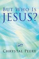 But Who Is Jesus? 1512791253 Book Cover