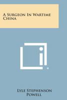 A Surgeon In Wartime China 1432578243 Book Cover