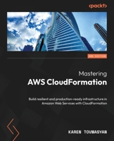 Mastering AWS CloudFormation: Build resilient and production-ready infrastructure in Amazon Web Services with CloudFormation, 2nd Edition 1805123904 Book Cover