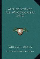 Applied Science For Woodworkers 1164946439 Book Cover
