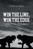 Win the Line, Win the Edge: A Blueprint for Coaching Football's Offensive Line 1637841396 Book Cover