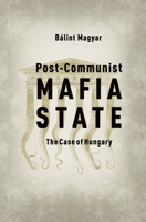 Post-Communist Mafia State: The Case of Hungary 6155513546 Book Cover