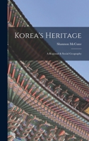 Korea's Heritage; a Regional & Social Geography 1014220866 Book Cover