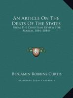 An Article On The Debts Of The States: From The Christian Review For March, 1844 1162064099 Book Cover