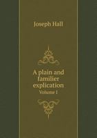A Plain and Familier Explication Volume I 5518735103 Book Cover