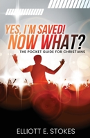 Yes, I'm Saved! Now What?: The Pocket Guide for Christians 1637697503 Book Cover