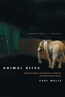 Animal Rites: American Culture, the Discourse of Species, and Posthumanist Theory 0226905144 Book Cover
