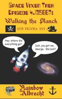 Space Vixen Trek Episode 4.135667: Walking the Planck, sub figura XVI 1720126704 Book Cover