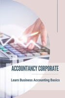 Accountancy Corporate: Learn Business Accounting Basics: Accounting Basics B09FRP86C9 Book Cover
