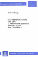Gesellschaftliche Werte Und Ziele- - Ihre Inhaltlich-Qualitative Bestimmung Und Ihre Entstehung -: Zur Philosophisch-Anthropologischen Grundlegung Ein 3820484302 Book Cover