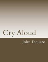 Cry Aloud 1537521519 Book Cover