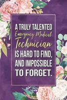 EMT Gift: A Truly Talented Emergency Medical Technician Is Hard To Find, And Impossible To Forget Journal Notebook 6 X 9 Blank Lined Pages 1096224569 Book Cover