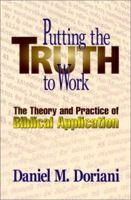 Putting the Truth to Work: The Theory and Practice of Biblical Application 0875521703 Book Cover