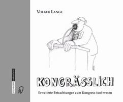 Kongrässlich: Erweiterte Betrachtungen zum Kongress(un)wesen 3798513066 Book Cover