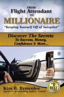 From Flight Attendant to Millionaire : Discover the Secrets to Success, Money, Confidence and More... 1948287056 Book Cover