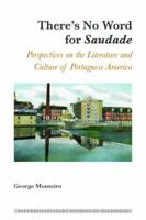 There's No Word for saudade: Perspectives on the Literature and Culture of Portuguese America 1433139073 Book Cover