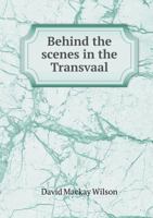 Behind the Scenes in the Transvaal 1163276170 Book Cover